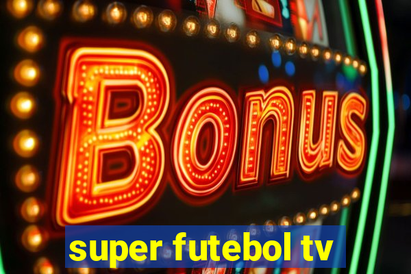 super futebol tv